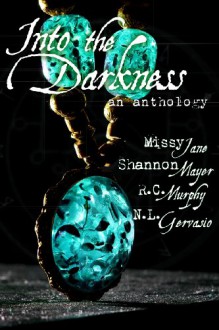 Into the Darkness: an Anthology - Missy Jane, Shannon Mayer, R.C. Murphy, N.L. Gervasio