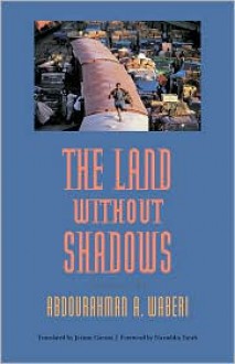 The Land Without Shadows - Abdourahman A. Waberi