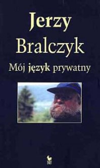 Mój język prywatny - Jerzy Bralczyk