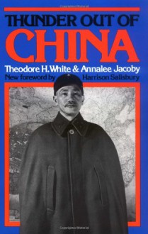 Thunder Out of China - Theodore H. White, Annalee Jacoby