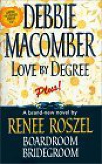 Love by Degree/Boardroom Bridegroom - Debbie Macomber, Renee Roszel