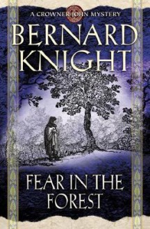 Fear in the Forest (Crowner John Mystery #7) - Bernard Knight