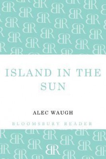 Island in the Sun - Alec Waugh