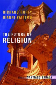 The Future of Religion - Richard M. Rorty