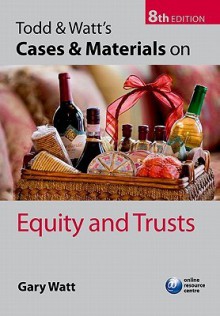 Todd & Watt's Cases and Materials on Equity and Trusts - Gary Watt, Paul Todd