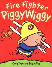 Fire Fighter Piggy Wiggy - Christyan Fox, Diane Fox