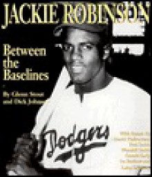 Jackie Robinson Between the Baselines - Glenn Stout, Dick Johnson