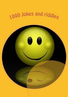 1000 Jokes and riddles: jokes for children, the funniest jokes - J.A.