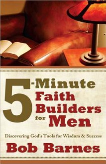 5-Minute Faith Builders for Men: Discovering God's Tools for Wisdom and Success - Bob Barnes