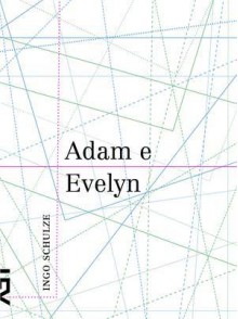 Adam e Evelyn - Ingo Schulze, Sergio Tellaroli