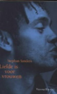 Liefde is voor vrouwen - Stephan Sanders