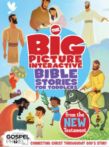 The Big Picture Interactive Bible Stories for Toddlers New Testament: Connecting Christ Throughout God�s Story - B&H Editorial Staff, Heath McPherson