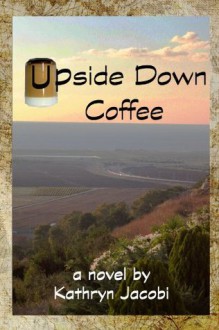 Upside-Down Coffee - Kathryn Jacobi