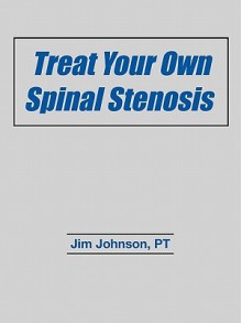 Treat Your Own Spinal Stenosis - Jim Johnson