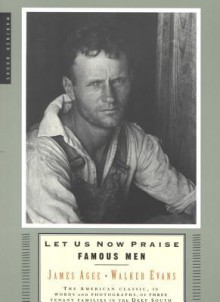 Let Us Now Praise Famous Men - James Agee, Walker Evans