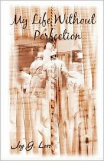 My Life Without Perfection - Joy G. Love, Margaret Kennedy, Laura Dial