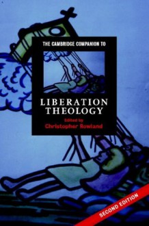 The Cambridge Companion to Liberation Theology (Cambridge Companions to Religion) - Christopher Rowland