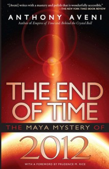 The End of Time: The Maya Mystery of 2012 - Anthony Aveni
