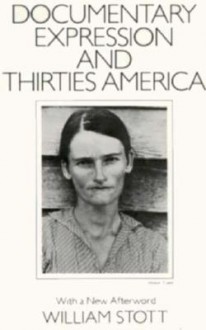 Documentary Expression and Thirties America - William Stott