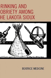 Drinking and Sobriety Among the Lakota Sioux - Beatrice Medicine