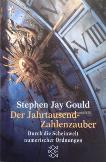 Der Jahrtausend-Zahlenzauber : durch die Scheinwelt numerischer Ordnungen - Stephen Jay Gould