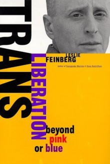 Trans Liberation: Beyond Pink or Blue - Leslie Feinberg