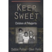 Keep Sweet: Children of Polygamy - Debbie Palmer, David Perrin