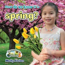 How Do We Know It Is Spring? - Molly Aloian