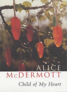 Child Of My Heart - Alice McDermott