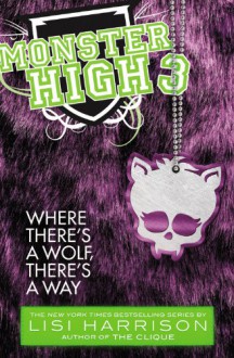 Monster High: Where There's a Wolf, There's a Way - Lisi Harrison