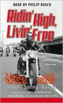 Ridin' High, Livin' Free: Ridin' High, Livin' Free - Ralph Barger, Keith Zimmerman, Kent Zimmerman, Philip Bosco