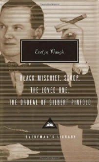 Black Mischief, Scoop, The Loved One, The Ordeal of Gilbert Pinfold - Evelyn Waugh, Ann Pasternak Slater