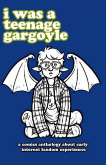 I was a Teenage Gargoyle - Shing Yin Khor, Tara Abbamondi, Kythera of Anevern, Elle Cardenas, Karine Charlebois, Erica Ericsson, Cindy Kinnard, Niki Lemonade, Lauren Naturale, Jackie Steffen-Bublitz, Rio Aubry Taylor, Patrick Toman, James Neish