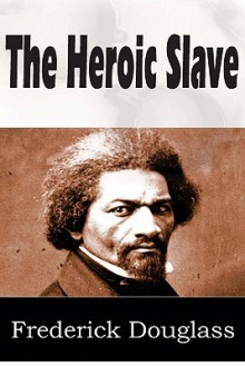 The Heroic Slave - Frederick Douglass