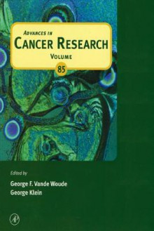 Advances in Cancer Research, Volume 85 - George F. Vande Woude, George Klein