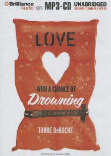 Love with a Chance of Drowning - Torre DeRoche