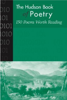 The Hudson Book of Poetry: 150 Poems Worth Reading - John Donne, Ben Jonson, Christopher Marlowe