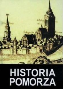 Historia Pomorza, tom II do roku 1815. Część I (1464/66-1648/1657) - Gerard Labuda, Maria Bogucka, Bogdan Wachowiak, Antoni Mączak, Marian Biskup