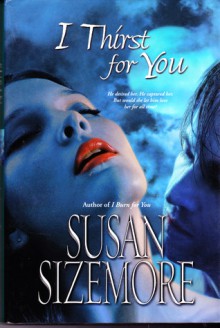 I Thirst For You - Susan Sizemore