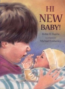 Hi New Baby! - Robie H. Harris, Michael Emberley