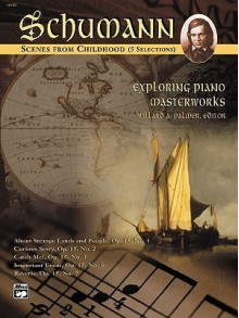 Exploring Piano Masterworks: Scenes from Childhood (5 Selections - Robert Schumann