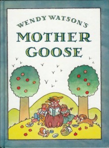 Wendy Watson's Mother Goose - Wendy Watson