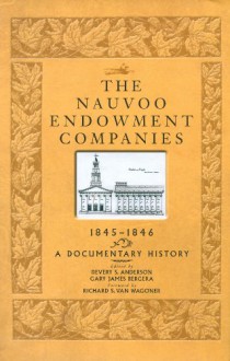 The Nauvoo Endowment Companies, 1845-1846: A Documentary History - Devery S. Anderson, Gary James Bergera