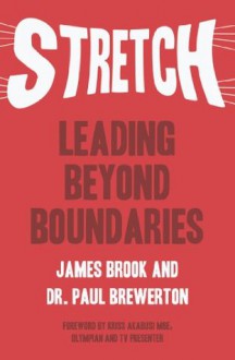 Stretch: Leading Beyond Boundaries - James Brook, Dr. Paul Brewerton, Kriss Akabusi Mbe