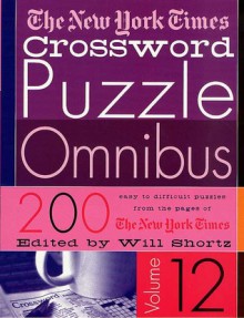 The New York Times Crossword Puzzle Omnibus Volume 12: 200 Puzzles from the Pages of The New York Times - The New York Times, Will Shortz