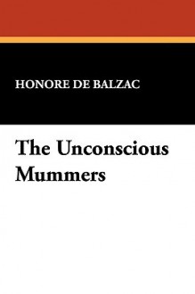 The Unconscious Mummers - Honoré de Balzac