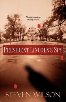 President Lincoln's Spy - Steven Wilson