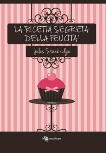 La ricetta segreta della felicità (Italian Edition) - Jules Stanbridge, Alessia Barbaresi