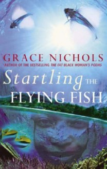 Startling the Flying Fish - Grace Nichols