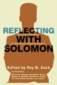 Reflecting with Solomon: Selected Studies on the Book of Ecclesiastes - Roy B. Zuck